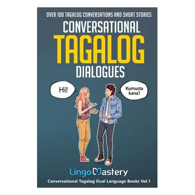 "Conversational Tagalog Dialogues: Over 100 Tagalog Conversations and Short Stories" - "" ("Ling