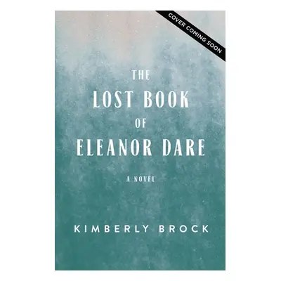 "The Lost Book of Eleanor Dare" - "" ("Brock Kimberly")