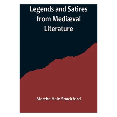 "Legends and Satires from Medival Literature" - "" ("Hale Shackford Martha")