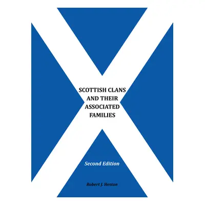 "Scottish Clans and Their Associated Families: Second Edition" - "" ("Robert J Heston")