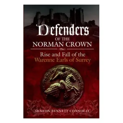 "Defenders of the Norman Crown: Rise and Fall of the Warenne Earls of Surrey" - "" ("Bennett Con