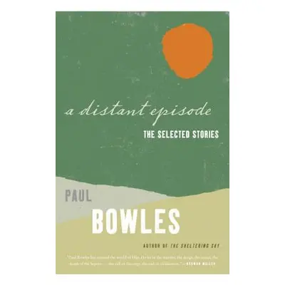 "A Distant Episode: The Selected Stories" - "" ("Bowles Paul")