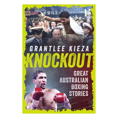 "Knockout: Great Australian Boxing Stories" - "" ("Kieza Grantlee")