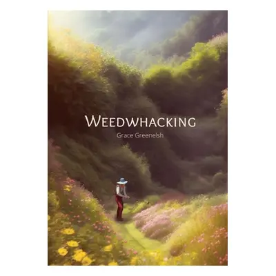 "Weedwhacking" - "" ("Greenelsh Grace")