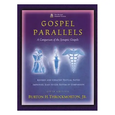 "Gospel Parallels, NRSV Edition: A Comparison of the Synoptic Gospels" - "" ("Throckmorton Burto