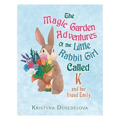 "The Magic Garden Adventures of the Little Rabbit Girl Called K: And Her Friend Emily" - "" ("Do