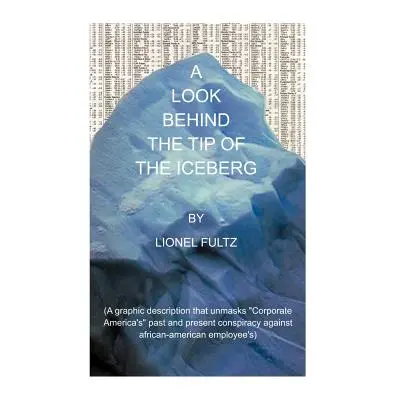 "A Look Behind the Tip of the Iceberg" - "" ("Fultz Lionel")