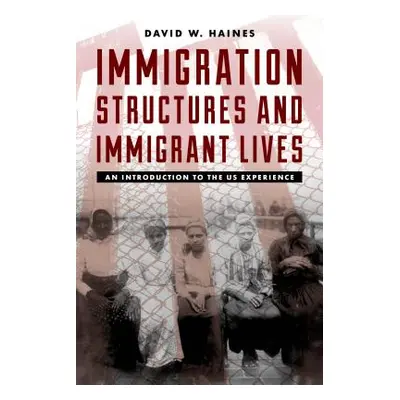 "Immigration Structures and Immigrant Lives: An Introduction to the US Experience" - "" ("Haines