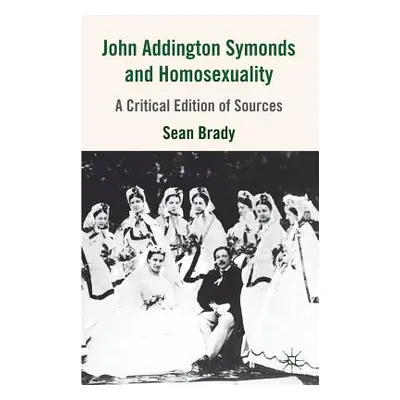 "John Addington Symonds (1840-1893) and Homosexuality: A Critical Edition of Sources" - "" ("Bra