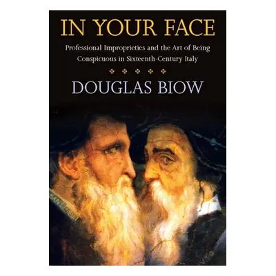 "In Your Face: Professional Improprieties and the Art of Being Conspicuous in Sixteenth-Century 