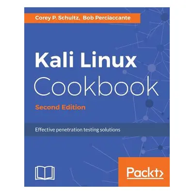 "Kali Linux Cookbook - Second Edition: Effective penetration testing solutions" - "" ("P. Schult