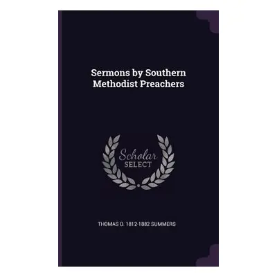 "Sermons by Southern Methodist Preachers" - "" ("Summers Thomas O. 1812-1882")