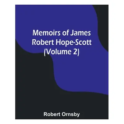 "Memoirs of James Robert Hope-Scott (Volume 2)" - "" ("Ornsby Robert")