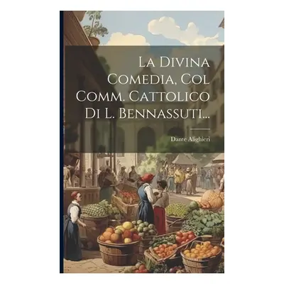 "La Divina Comedia, Col Comm. Cattolico Di L. Bennassuti..." - "" ("Alighieri Dante")