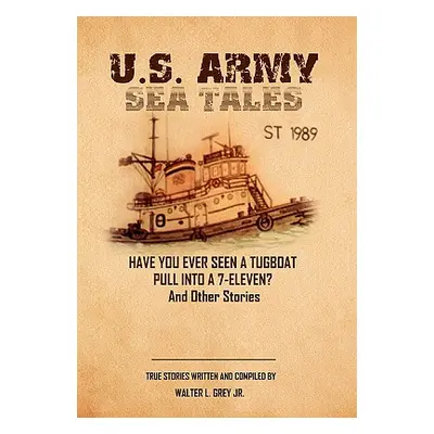 "U.S. Army Sea Tales" - "" ("Grey Walter L. Jr.")