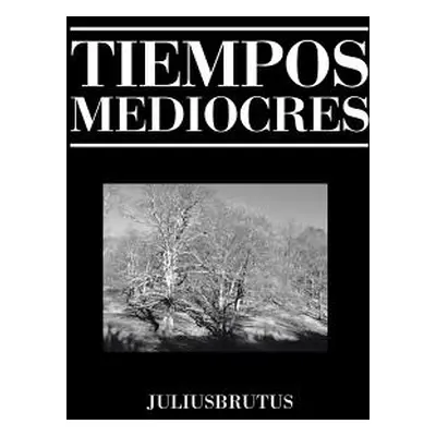 "Tiempos Mediocres" - "" ("Juliusbrutus")