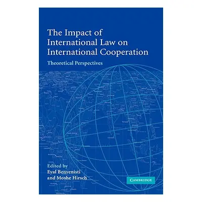 "The Impact of International Law on International Cooperation: Theoretical Perspectives" - "" ("