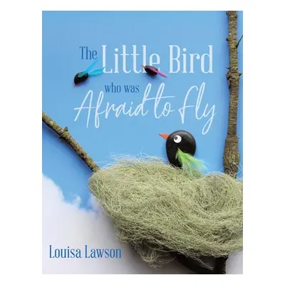 "The Little Bird Who Was Afraid to Fly" - "" ("Lawson Louisa")