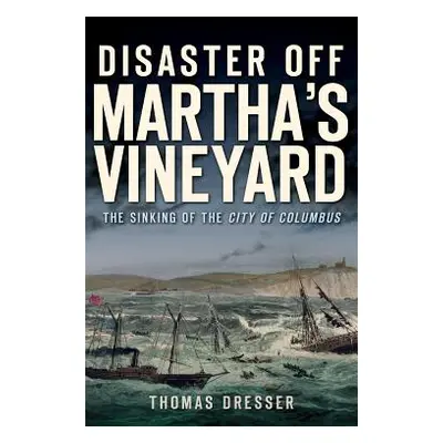 "Disaster Off Martha's Vineyard: The Sinking of the City of Columbus" - "" ("Dresser Thomas")