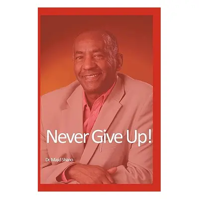 "Never Give Up" - "" ("Shano Majid")