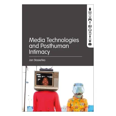 "Media Technologies and Posthuman Intimacy" - "" ("Stasienko Jan")