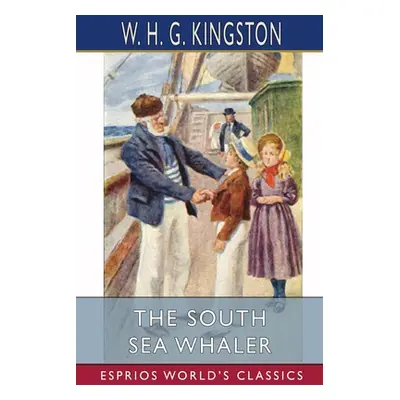 "The South Sea Whaler (Esprios Classics)" - "" ("Kingston W. H. G.")