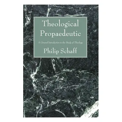 "Theological Propaedeutic" - "" ("Schaff Philip")