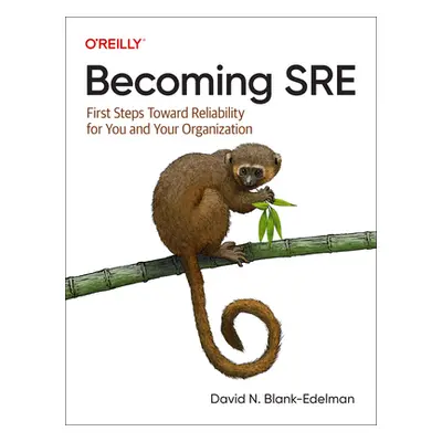 "Becoming SRE: First Steps Toward Reliability for You and Your Organization" - "" ("Blank-Edelma