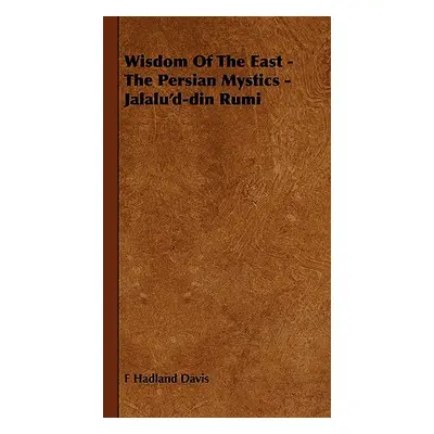 "Wisdom of the East - The Persian Mystics - Jalalu'd-Din Rumi" - "" ("F. Hadland Davis Hadland D