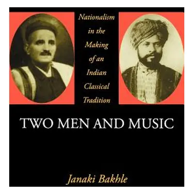 "Two Men and Music: Nationalism in the Making of an Indian Classical Tradition" - "" ("Bakhle Ja