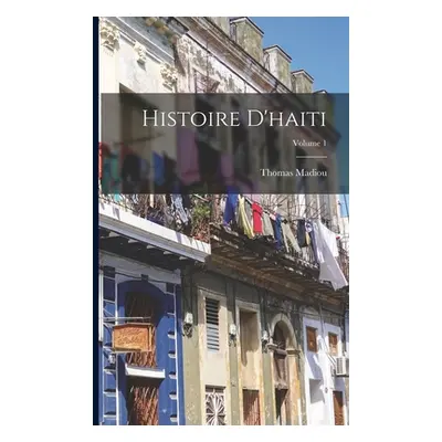 "Histoire D'haiti; Volume 1" - "" ("Madiou Thomas")