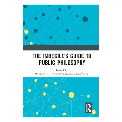 "The Imbecile's Guide to Public Philosophy" - "" ("Jal Murzban")