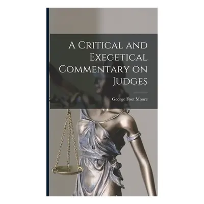 "A Critical and Exegetical Commentary on Judges" - "" ("Moore George Foot")