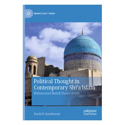 "Political Thought in Contemporary Shi'a Islam: Muhammad Mahdi Shams Al-Din" - "" ("Kawtharani F