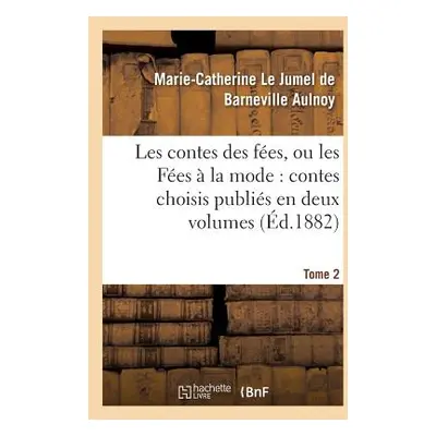 "Les Contes Des Fes, Ou Les Fes La Mode Contes Choisis Publis En Deux Volumes. Tome 2" - "" ("D