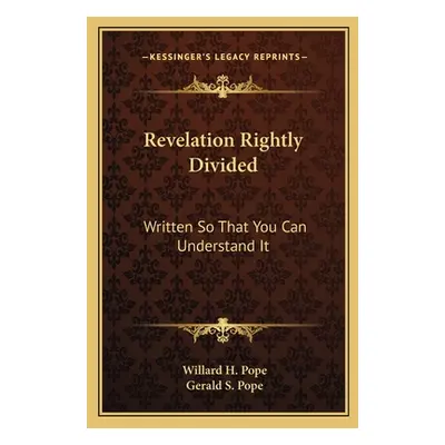 "Revelation Rightly Divided: Written So That You Can Understand It" - "" ("Pope Willard H.")