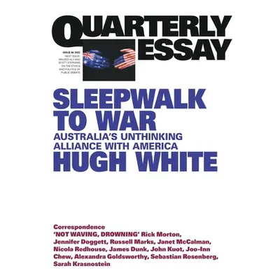 "Sleepwalk to War: Australia's Unthinking Alliance with America; Quarterly Essay 86" - "" ("Whit