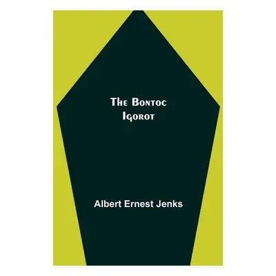 "The Bontoc Igorot" - "" ("Ernest Jenks Albert")