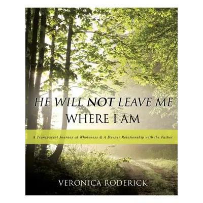 "He Will Not Leave Me Where I Am" - "" ("Roderick Veronica")