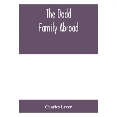 "The Dodd family abroad" - "" ("Lever Charles")