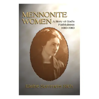 "Mennonite Women: A Story of God's Faithfulness 1683-1983" - "" ("Rich Elaine Sommers")