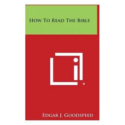 "How to Read the Bible" - "" ("Goodspeed Edgar J.")