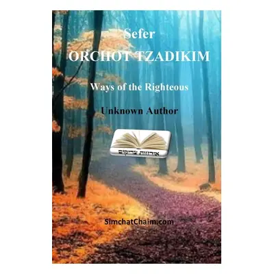 "Sefer ORCHOT TZADIKIM - Ways of the Righteous" - "" ("Author Unknown")