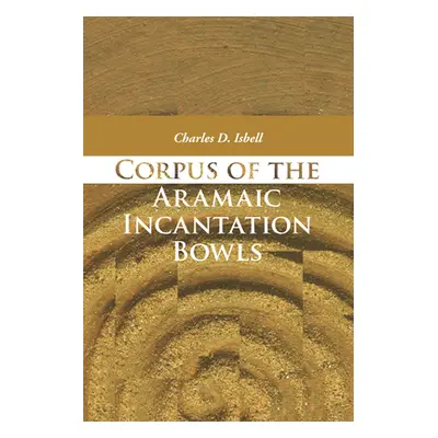 "Corpus of the Aramaic Incantation Bowls" - "" ("Isbell Charles D.")