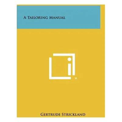 "A Tailoring Manual" - "" ("Strickland Gertrude")