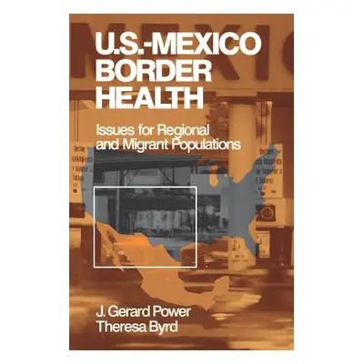 "Us-Mexico Border Health: Issues for Regional and Migrant Populations" - "" ("Power J. Gerard")