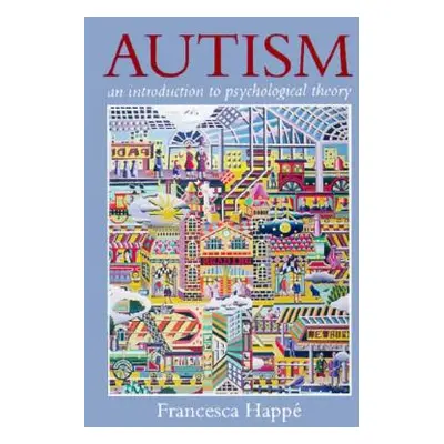 "Autism: An Introduction to Psychological Theory" - "" ("Happe Francesca")