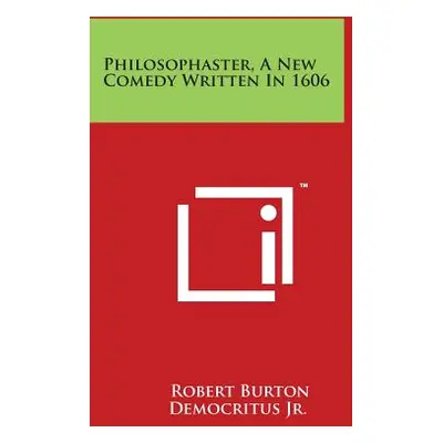 "Philosophaster, A New Comedy Written In 1606" - "" ("Burton Robert")