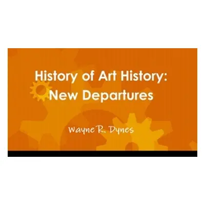 "History of Art History: New Departures" - "" ("Dynes Wayne")