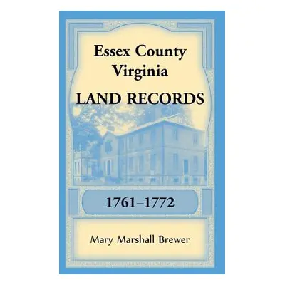 "Essex County, Virginia Land Records, 1761-1772" - "" ("Brewer Mary Marshall")